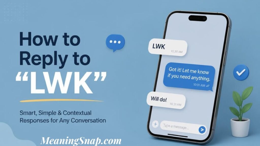 Graphic explaining the lwk meaning titled "How to Reply to 'LWK'", showing a smartphone displaying a messaging thread with "LWK", "Got it! Let me know if you need anything.", and "Will do!".