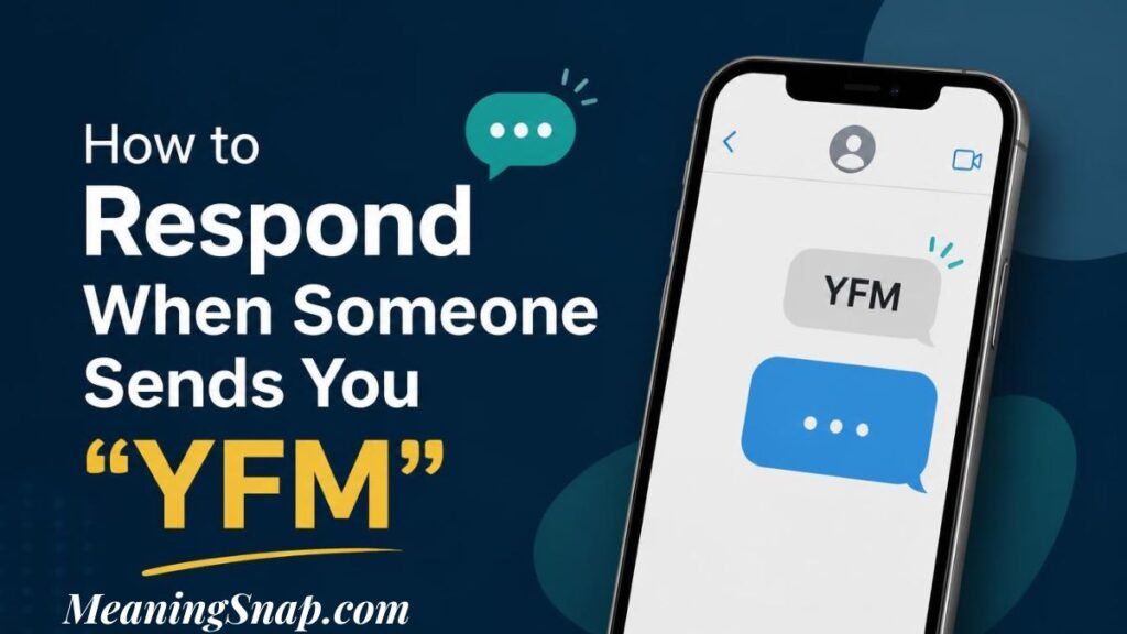 Graphic explaining the yfm meaning in text titled "How to Respond When Someone Sends You 'YFM'", showing a smartphone displaying a chat message reading "YFM".