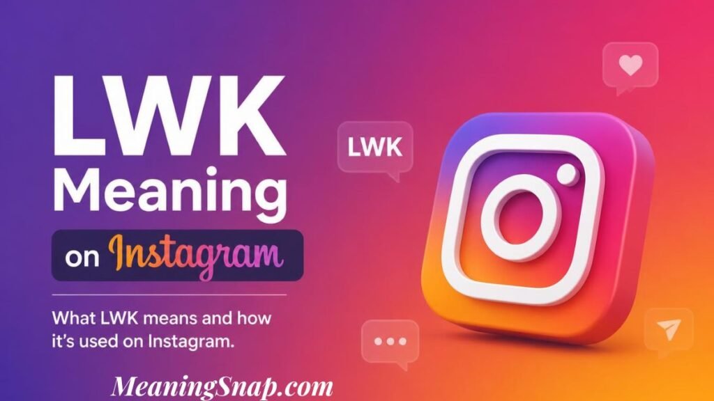 Graphic explaining the lwk meaning titled "LWK Meaning on Instagram", featuring a 3D Instagram icon alongside speech bubbles reading "LWK".
