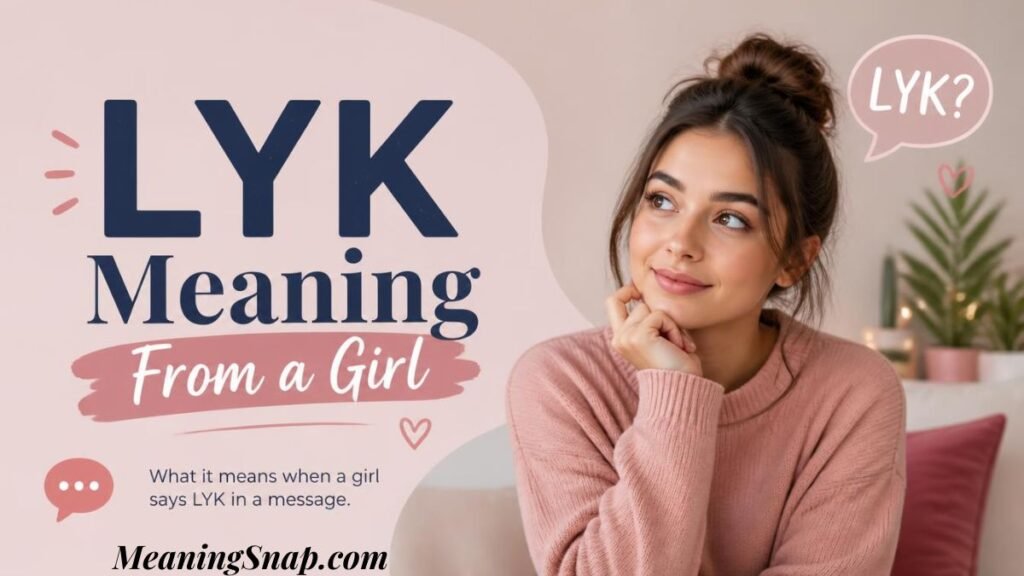 Graphic titled "LYK Meaning From a Girl" featuring a thoughtful young woman resting her chin on her hand beside a "LYK?" speech bubble.