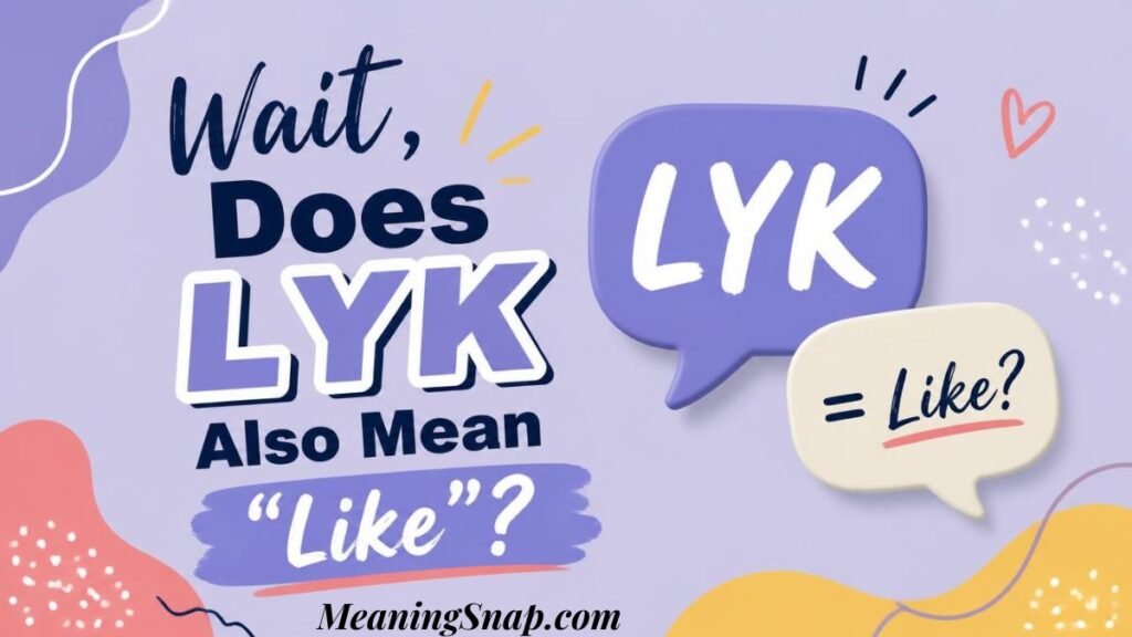 Graphic titled "Wait, Does LYK Also Mean 'Like'?" with speech bubbles showing "LYK" and "= Like?".