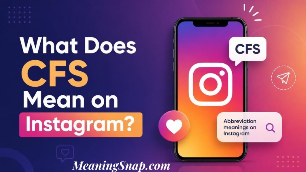 Graphic titled "What Does CFS Mean on Instagram?" showing a smartphone with the Instagram logo and a CFS speech bubble.