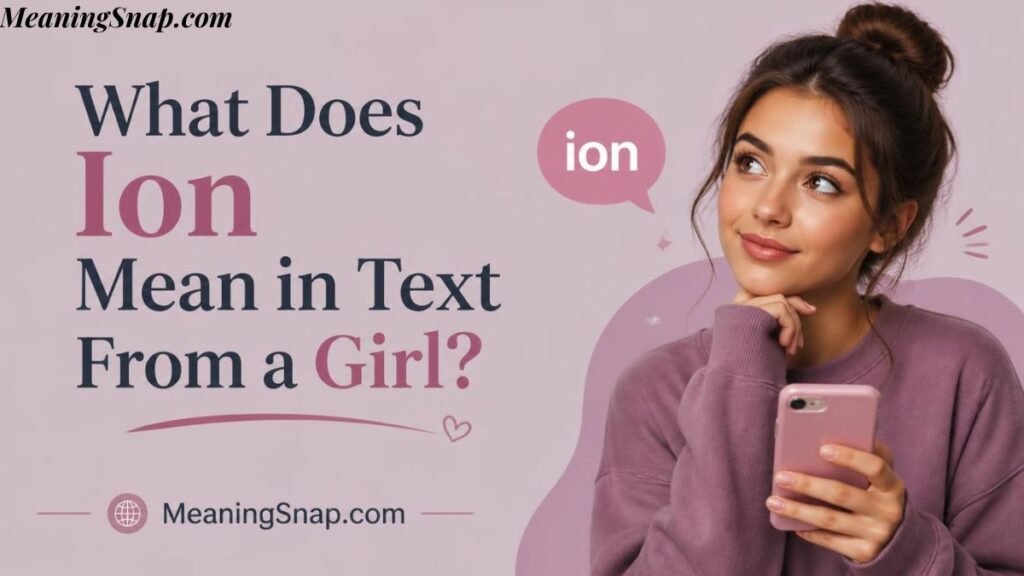 Graphic explaining the ion meaning in text titled "What Does Ion Mean in Text From a Girl?", featuring a thoughtful young woman holding a pink smartphone.