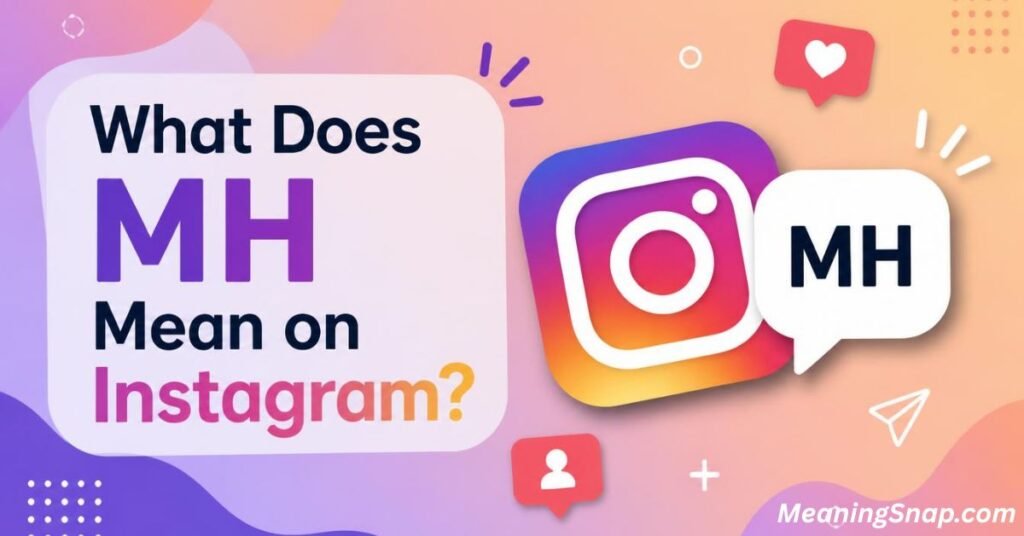 3D Instagram logo next to a speech bubble displaying MH under headline What Does MH Mean on Instagram?